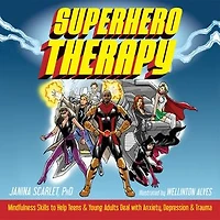 Superhero Therapy: Mindfulness Skills To Help Teens And Young Adults Deal With Anxiety, Depression, Trauma