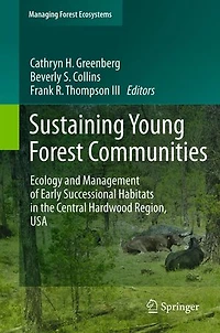 Sustaining Young Forest Communities: Ecology And Management Of Early Successional Habitats The Central Hardwood Region, Usa