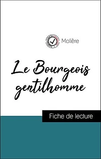 Analyse de l'œuvre : Le Bourgeois gentilhomme (résumé et fiche de lecture plébiscités par les enseignants sur fichedelecture.fr)