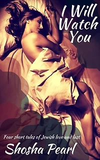 I Will Watch You: Four short tales of Jewish love and lust