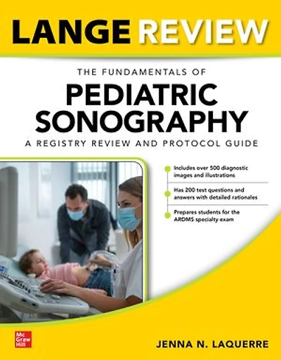 Lange Review: The Fundamentals of Pediatric Sonography: A Registry Review and Protocol Guide