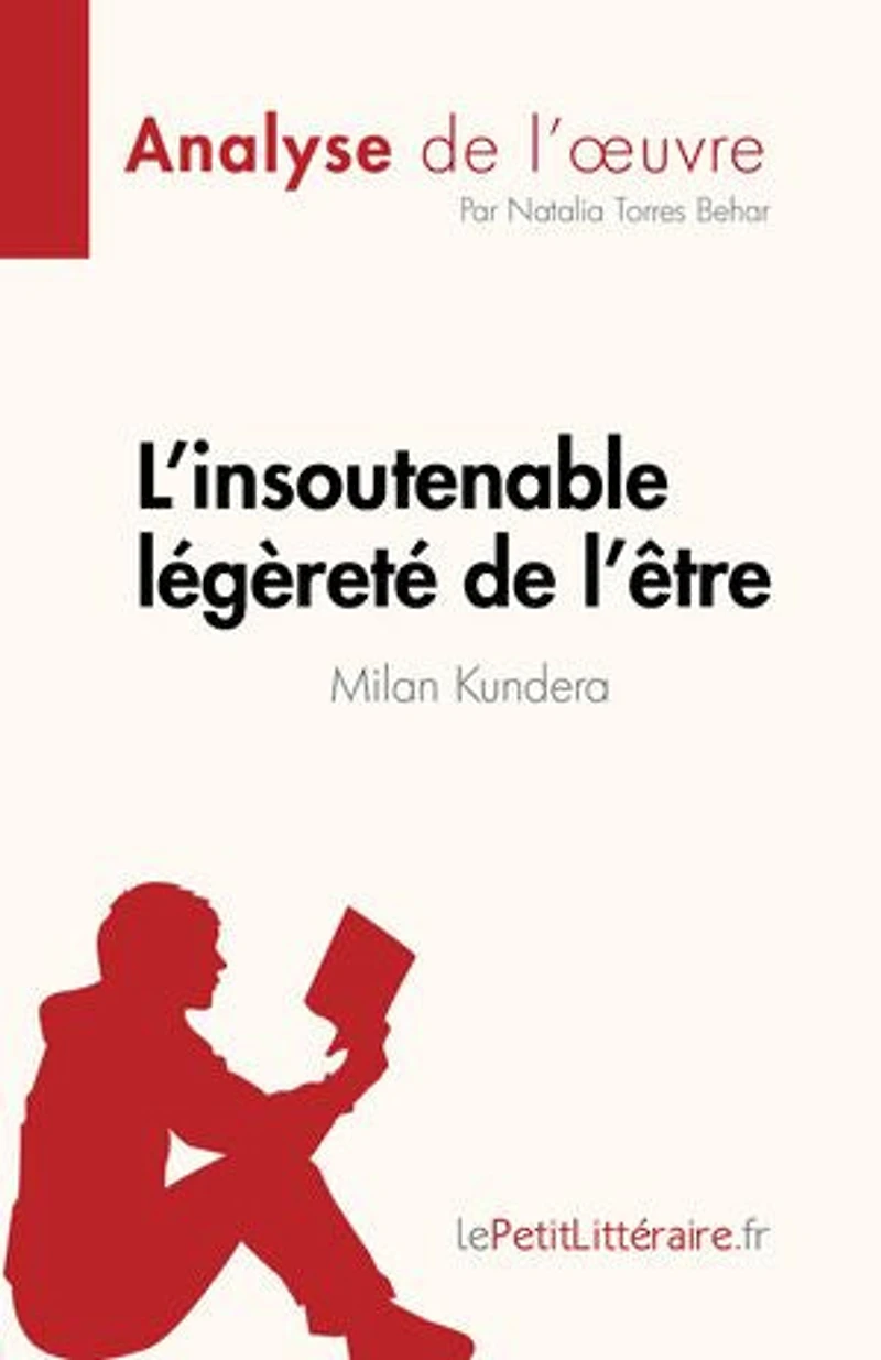 L'insoutenable légèreté de l'être Milan Kundera (Analyse l'oeuvre): Résumé complet et analyse détaillée l'oeuvre