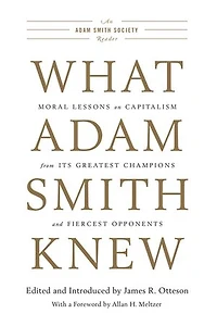 What Adam Smith Knew: Moral Lessons on Capitalism from Its Greatest Champions and Fiercest Opponents