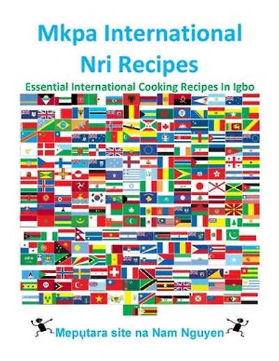 Mkpa International Nri Recipes: Essential International Cooking Recipes In Igbo