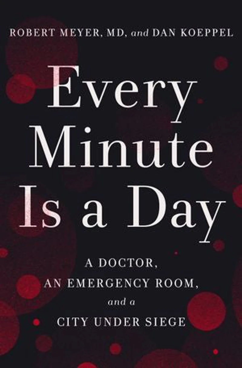 Every Minute Is a Day: Doctor, an Emergency Room, and City Under Siege