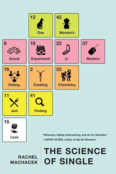 The Science of Single: One Woman's Grand Experiment Modern Dating, Creating Chemistry, and Finding Love