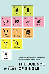 The Science of Single: One Woman's Grand Experiment Modern Dating, Creating Chemistry, and Finding Love