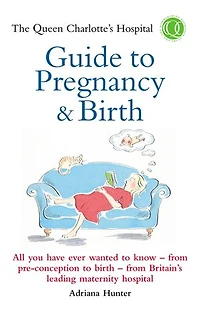 The Queen Charlotte's Hospital Guide to Pregnancy & Birth