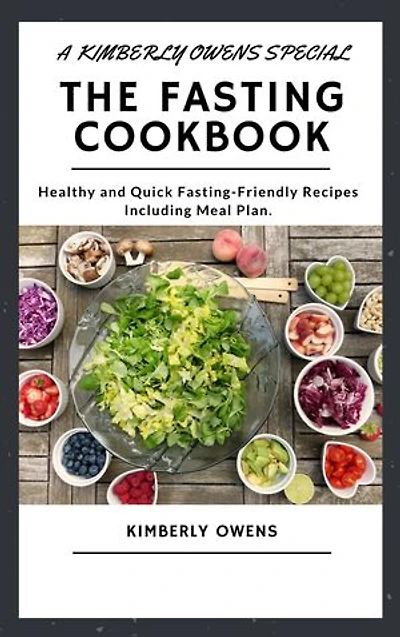 THE FASTING COOKBOOK: Healthy And Quick Fasting-Friendly Recipes Including Meal Plan
