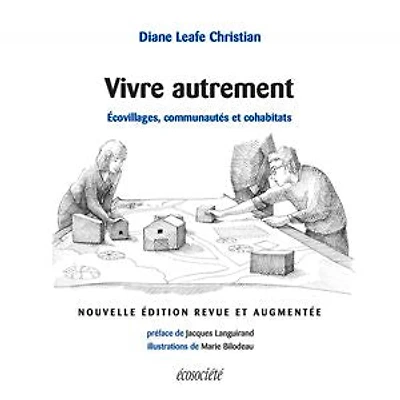 Vivre autrement: Écovillages, communautés et cohabitats