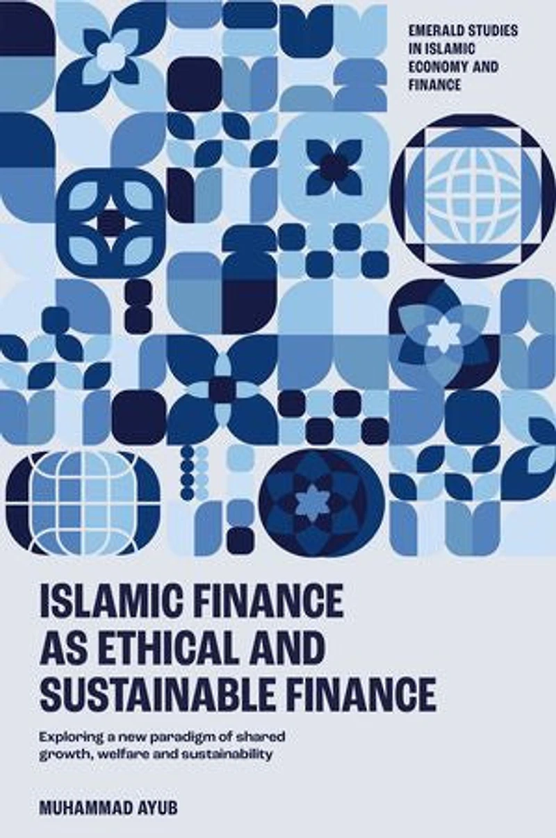 Islamic Finance as an Ethical and Responsible Finance: Exploring a New Paradigm of Shared Growth, Welfare, Sustainability