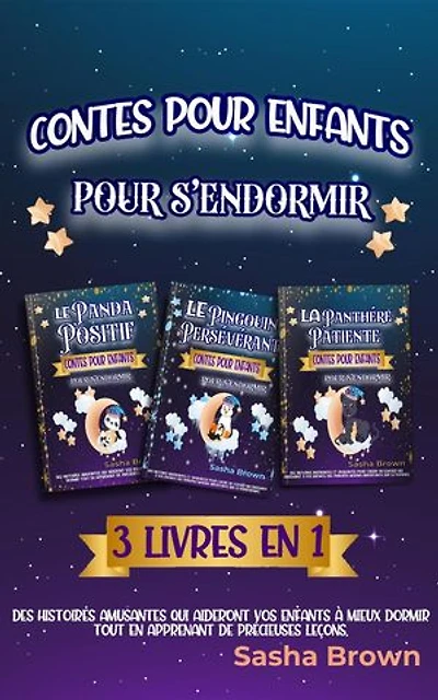 Contes pour enfants pour s’endormir 3 livres en 1: Des histoires amusantes qui aideront vos enfants à mieux dormir tout en apprenant de précieuses leçons.