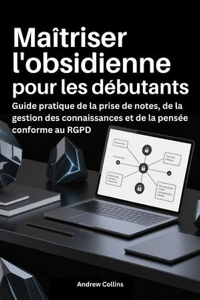 Maîtriser l'obsidienne pour les débutants: Guide pratique de la prise de notes, de la gestion des connaissances et de la pensée conforme au RGPD
