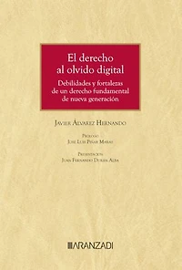 El derecho al olvido digital. Debilidades y fortalezas de un derecho fundamental de nueva generación