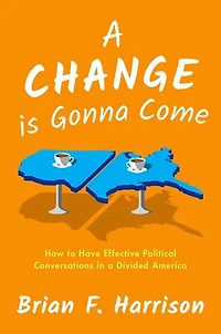 a Change is Gonna Come: How to Have Effective Political Conversations Divided America