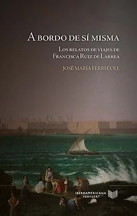 A bordo de sí misma: los relatos de viajes de Francisca Ruiz de Larrea