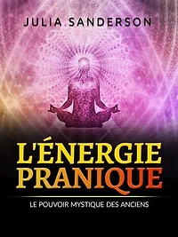 L'ÉNERGIE PRANIQUE (Traduit): Le pouvoir mystique des anciens