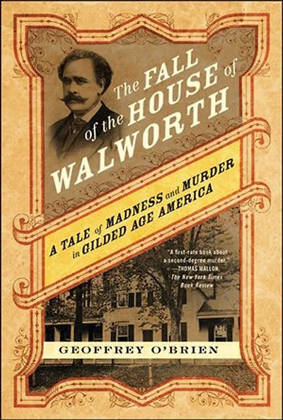The Fall of the House of Walworth: A Tale of Madness and Murder in Gilded Age America