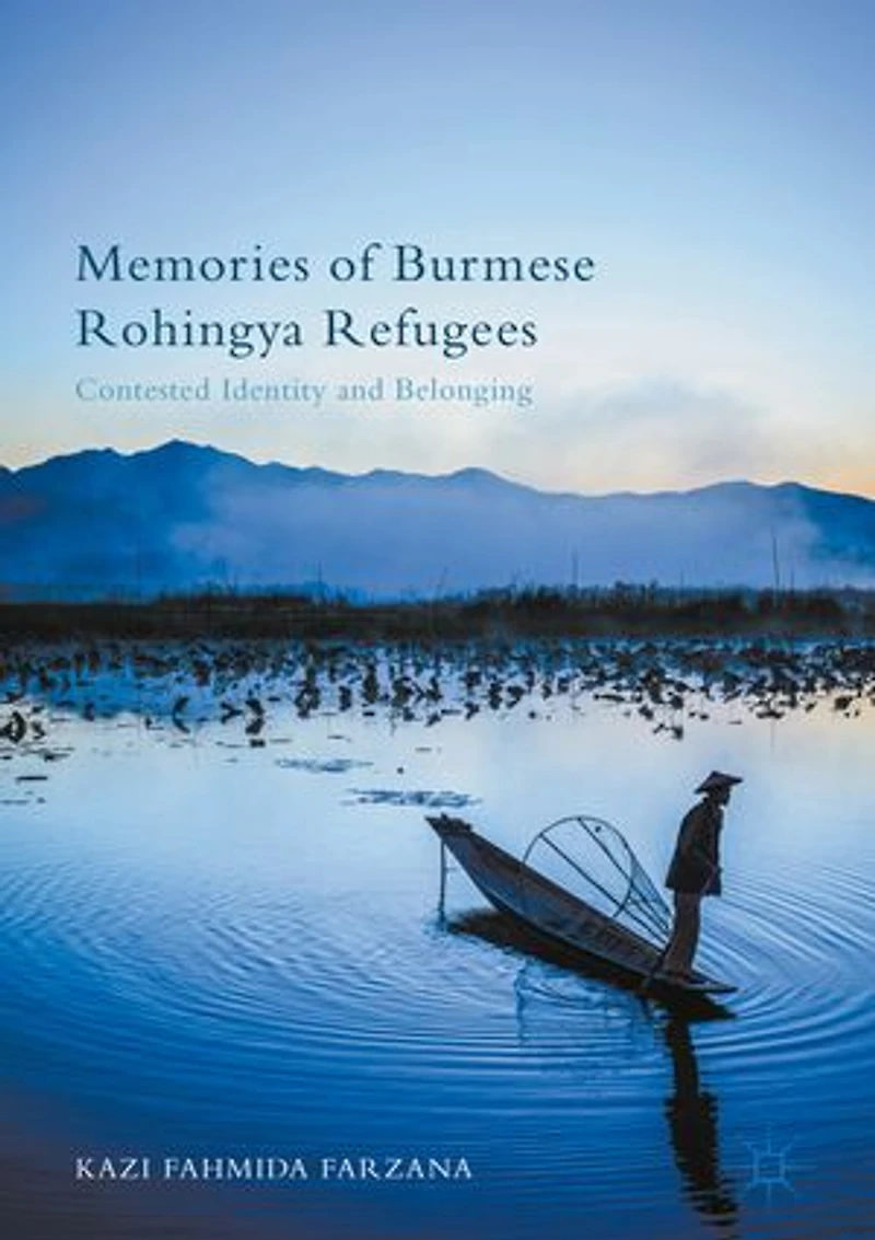 Memories Of Burmese Rohingya Refugees: Contested Identity And Belonging