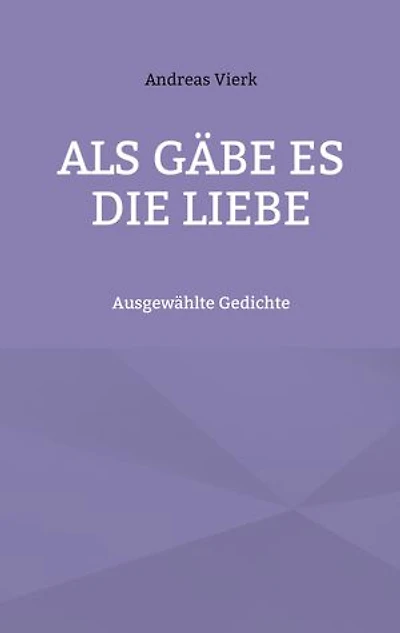 Als gäbe es die Liebe: Ausgewählte Gedichte