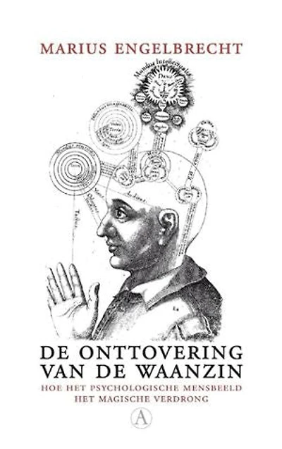 De onttovering van de waanzin: hoe het psychologische mensbeeld het magische verdrong