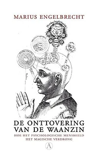 De onttovering van de waanzin: hoe het psychologische mensbeeld het magische verdrong