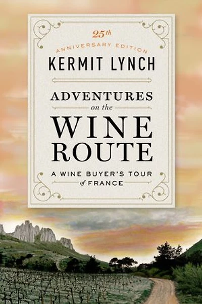 Adventures On The Wine Route: A Buyer's Tour Of France (25th Anniversary Edition)
