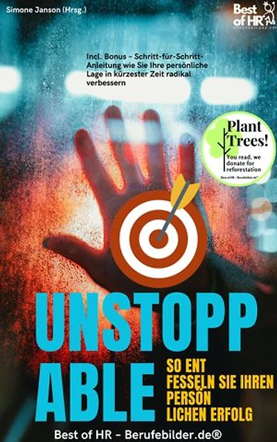 Unstoppable – So entffesseln Sie Ihren persönlichen Erfolg: Incl. Bonus – Schritt-für-Schritt-Anleitung wie Sie Ihre persönliche Lage in kürzester Zeit radikal verbessern