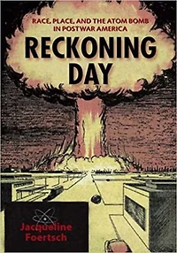Reckoning Day: Race, Place, And The Atom Bomb Postwar America