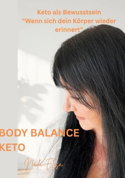 Body Balance Keto: Keto als Bewusstsein "Wenn sich dein Körper wieder erinnert"