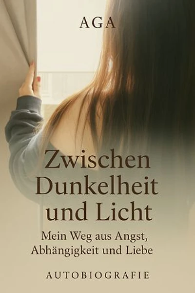 Zwischen Dunkelheit und Licht: Mein Weg aus Angst, Abhängigkeit und Liebe