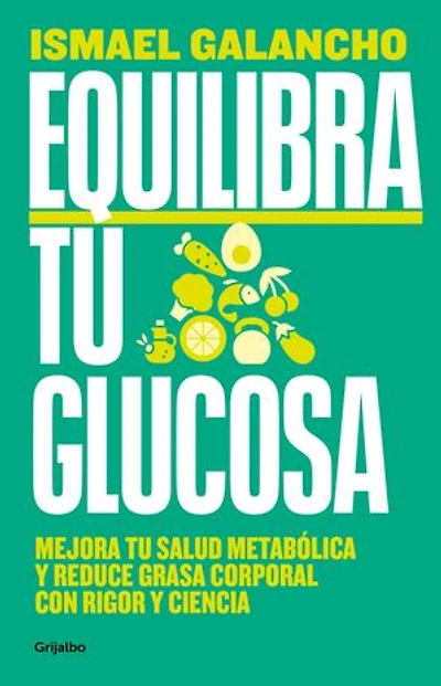 Equilibra tu glucosa: Mejora tu salud metabólica y reduce grasa corporal con rigor y ciencia