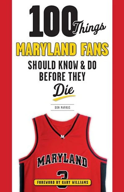100 Things Maryland Fans Should Know & Do Before They Die