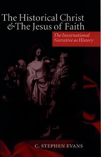 The Historical Christ and Jesus of Faith: Incarnational Narrative as History