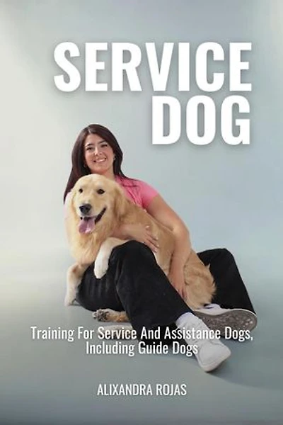Service Dog Training For Service And Assistance Dogs, Including Guide Dogs