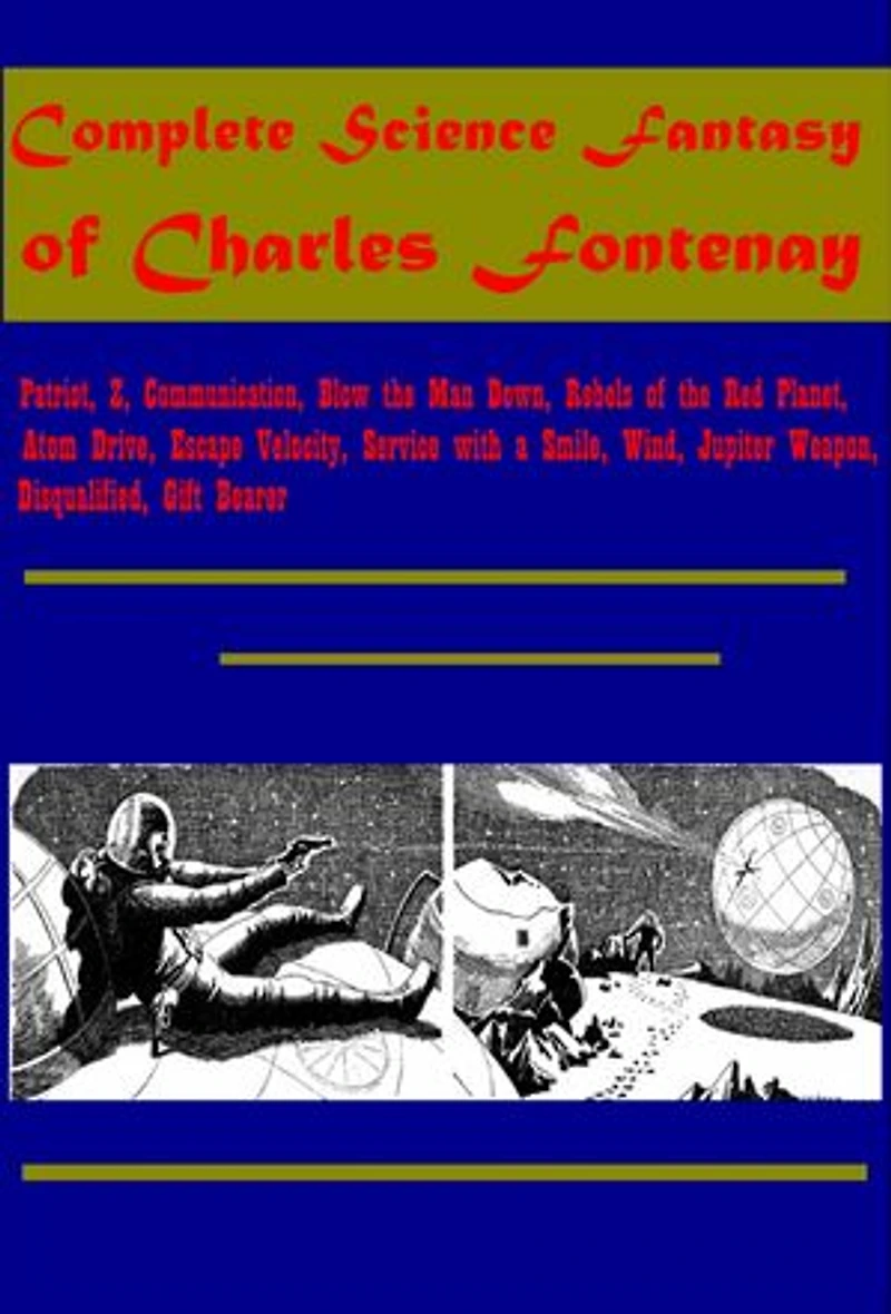 Complete Science Fantasy- Patriot, Z, Communication, Blow the Man Down, Rebels of the Red Planet, Atom Drive, Escape Velocity, Service with a Smile, Wind, Jupiter Weapon, Disqualified, Gift Bearer