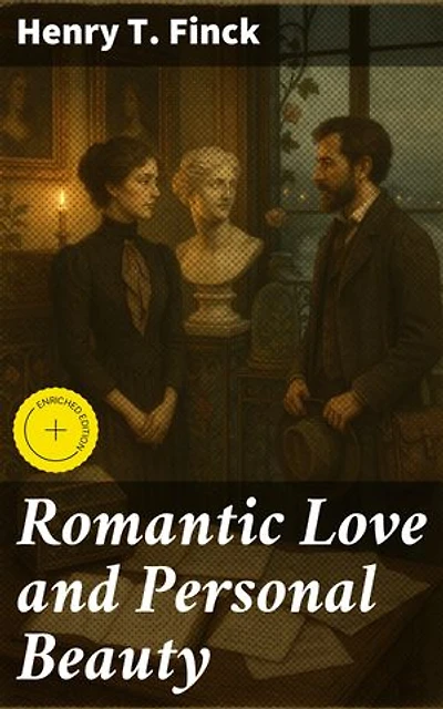 Romantic Love and Personal Beauty: Enriched edition. Their development, causal relations, historic and national peculiarities