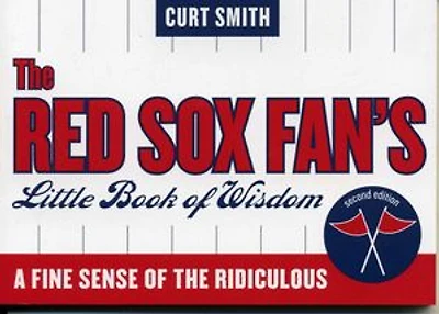 The Red Sox Fan's Little Book of Wisdom: A Fine Sense of the Ridiculous