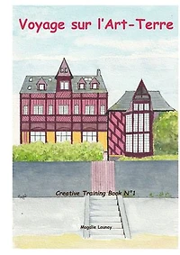 Voyage sur l'Art-Terre: Créative Training Book N°1