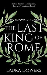 The Last King of Rome: Lucius Tarquinius Superbus