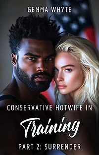 Conservative Hotwife In Training: Part 2: Surrender: Black & Cuckhold Obsessions