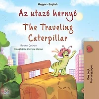 Az utazó hernyó The Traveling Caterpillar: Hungarian English Bilingual Collection