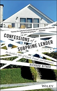 Confessions of a Subprime Lender: An Insider's Tale Greed, Fraud, and Ignorance