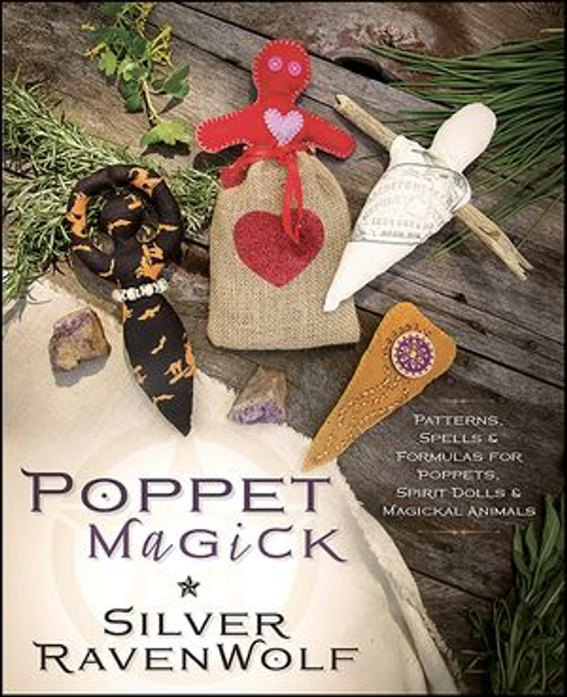 Poppet Magick: Patterns, Spells & Formulas For Poppets, Spirit Dolls Magickal Animals