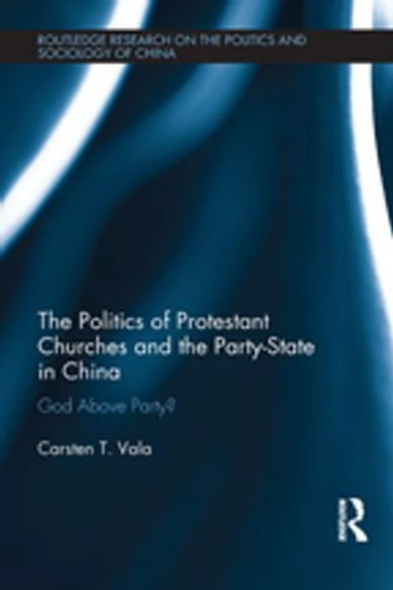the Politics of Protestant Churches and Party-State China: God Above Party?