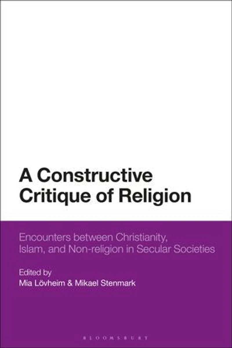 A Constructive Critique Of Religion: Encounters Between Christianity, Islam, And Non-religion Secular Societies
