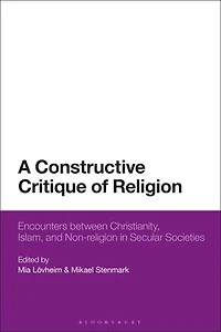 A Constructive Critique Of Religion: Encounters Between Christianity, Islam, And Non-religion Secular Societies