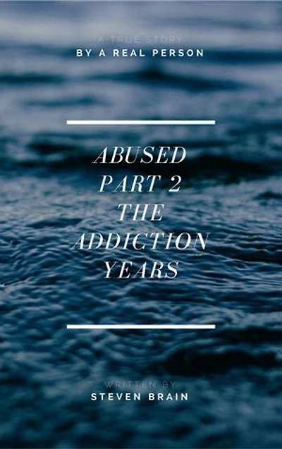 Abused Part 2: The Addiction Years
