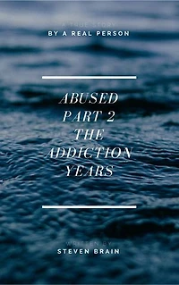 Abused Part 2: The Addiction Years
