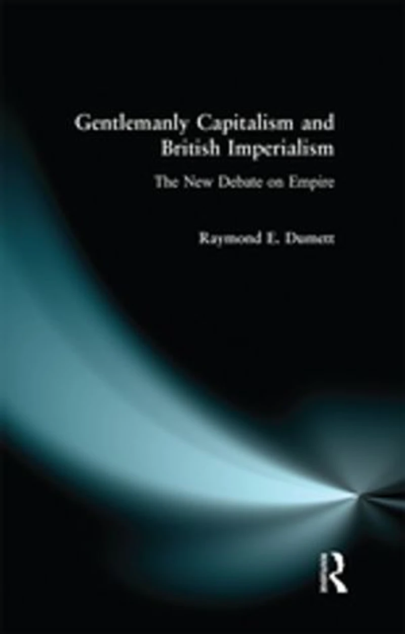 Gentlemanly Capitalism and British Imperialism: The New Debate on Empire